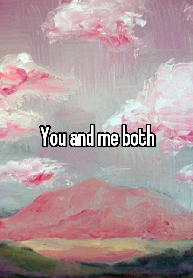 you-and-me-both