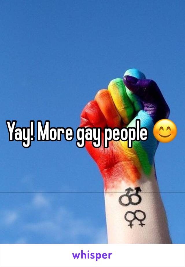 Yay! More gay people 😊