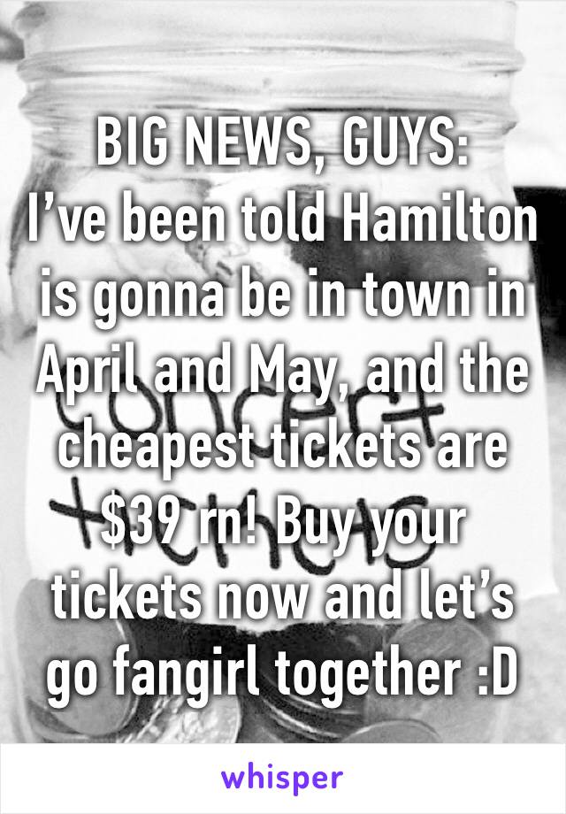 BIG NEWS, GUYS:
I’ve been told Hamilton is gonna be in town in April and May, and the cheapest tickets are $39 rn! Buy your tickets now and let’s go fangirl together :D