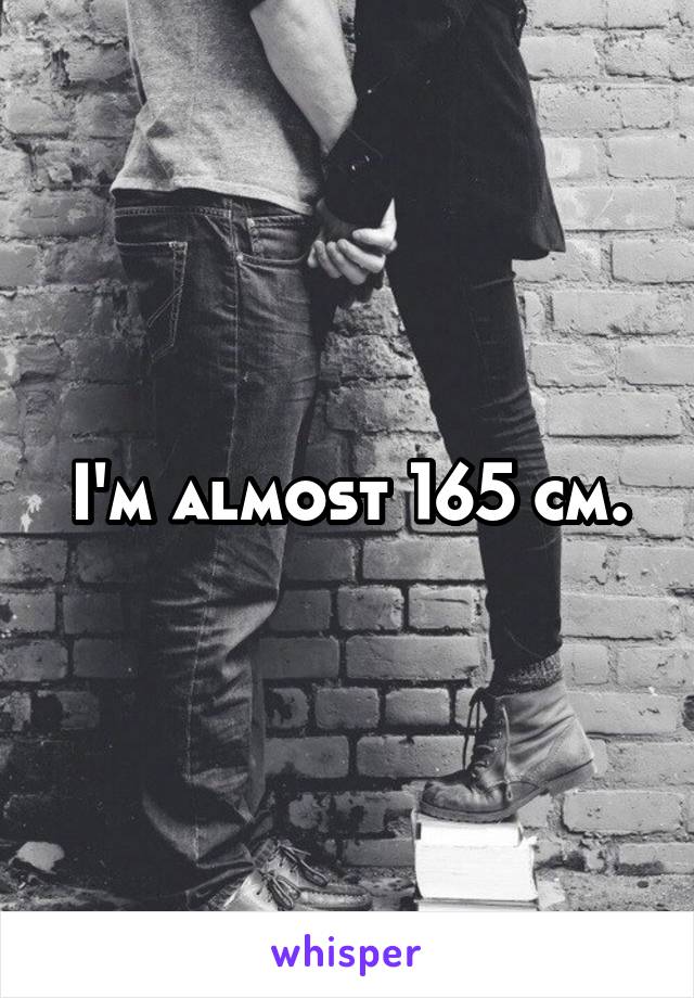 I'm almost 165 cm.