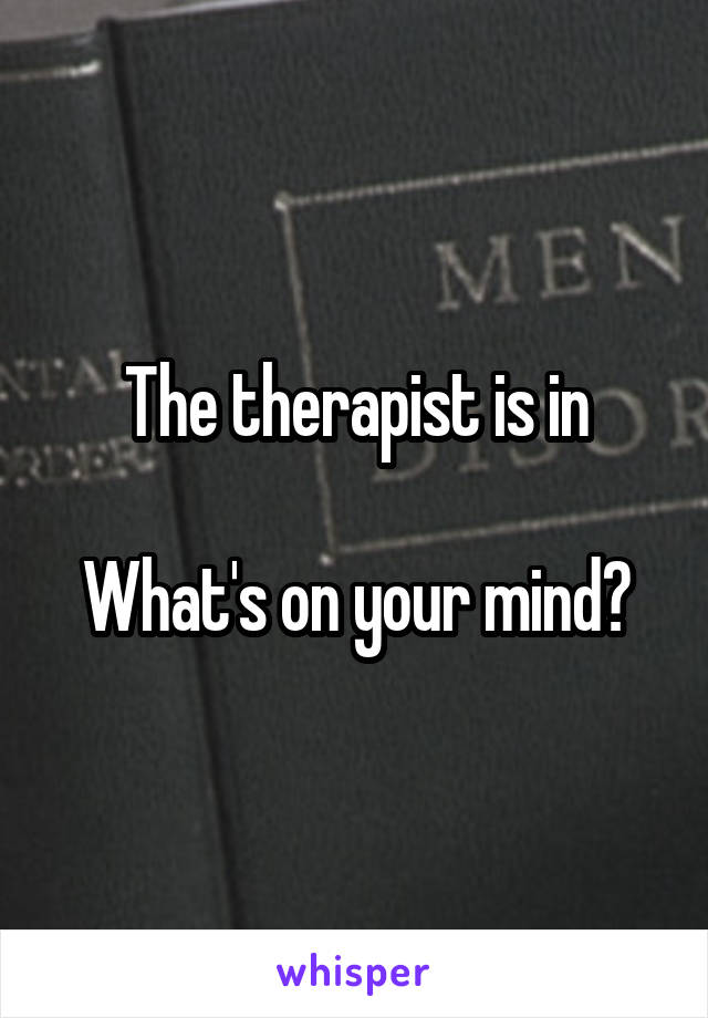 The therapist is in

What's on your mind?