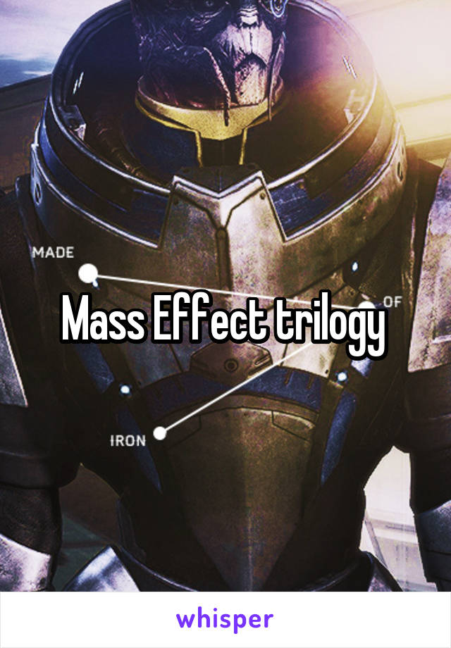 Mass Effect trilogy 