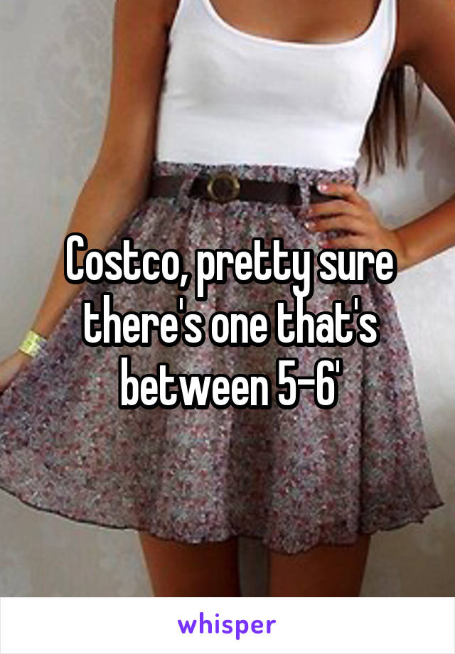 Costco, pretty sure there's one that's between 5-6'