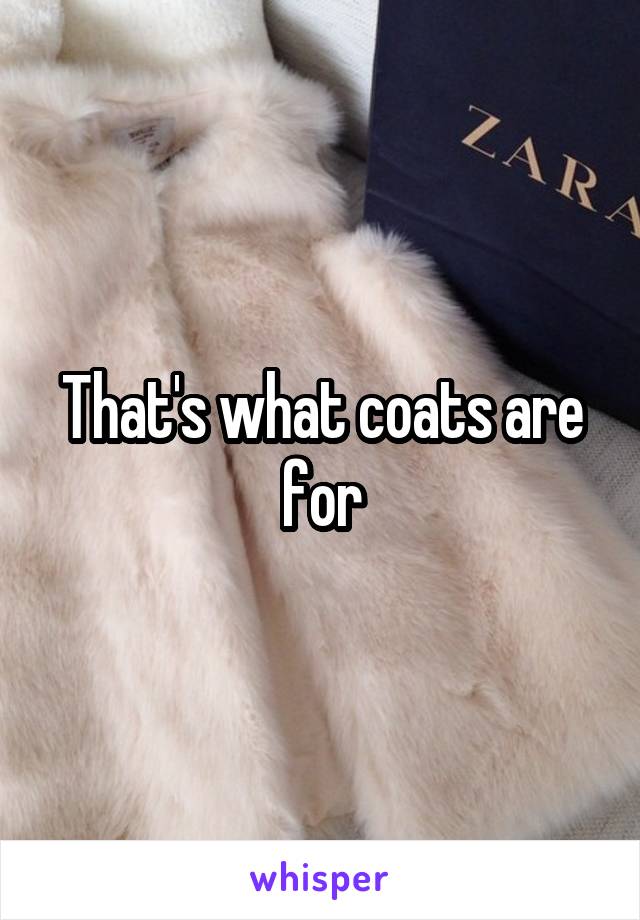 That's what coats are for