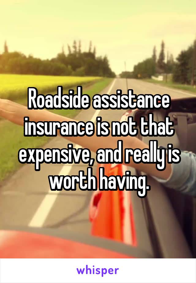 Roadside assistance insurance is not that expensive, and really is worth having.