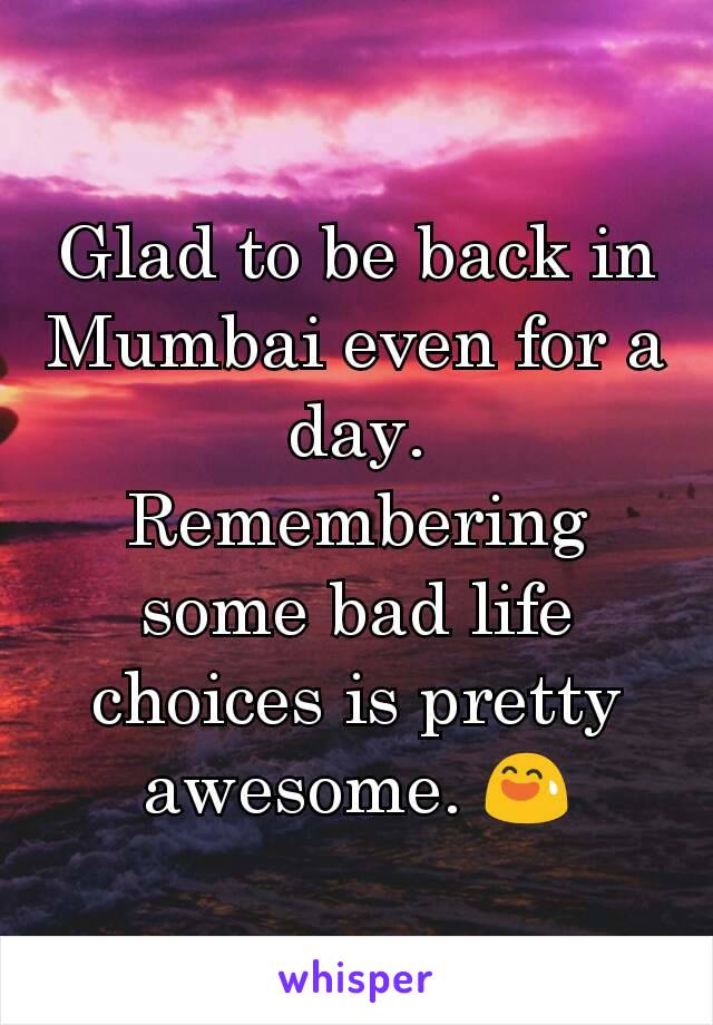 Glad to be back in Mumbai even for a day.
Remembering some bad life choices is pretty awesome. 😅