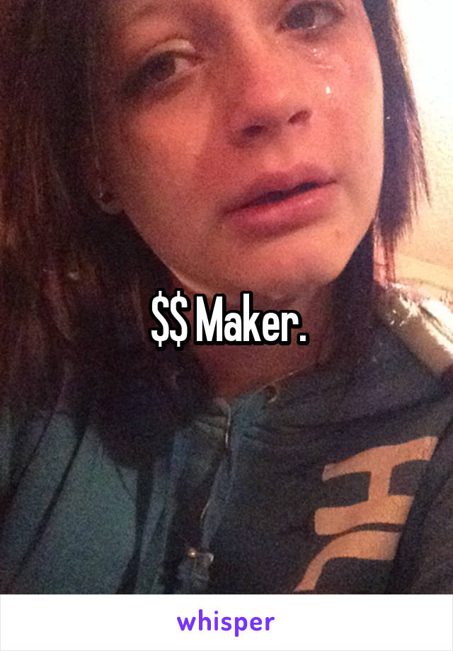 $$ Maker.