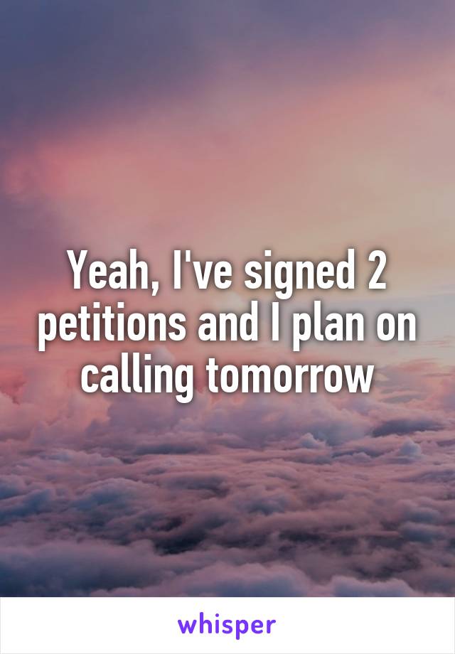 Yeah, I've signed 2 petitions and I plan on calling tomorrow