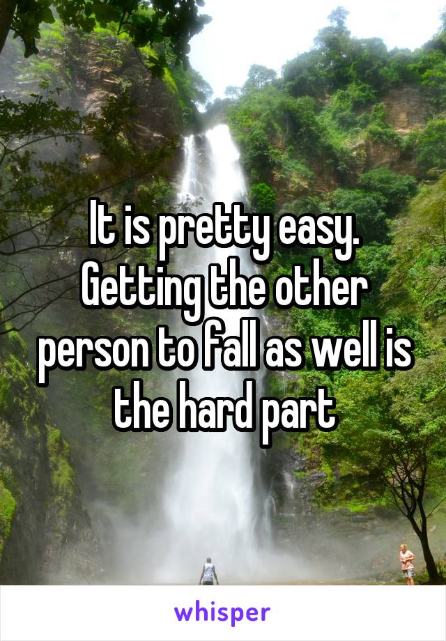It is pretty easy. Getting the other person to fall as well is the hard part