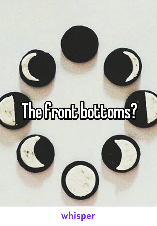 The front bottoms?