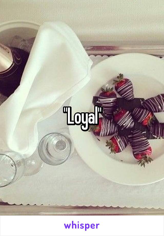 "Loyal"