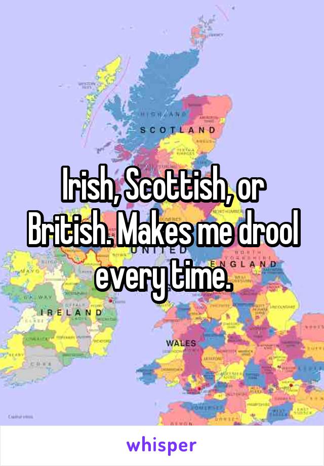 Irish, Scottish, or British. Makes me drool every time.