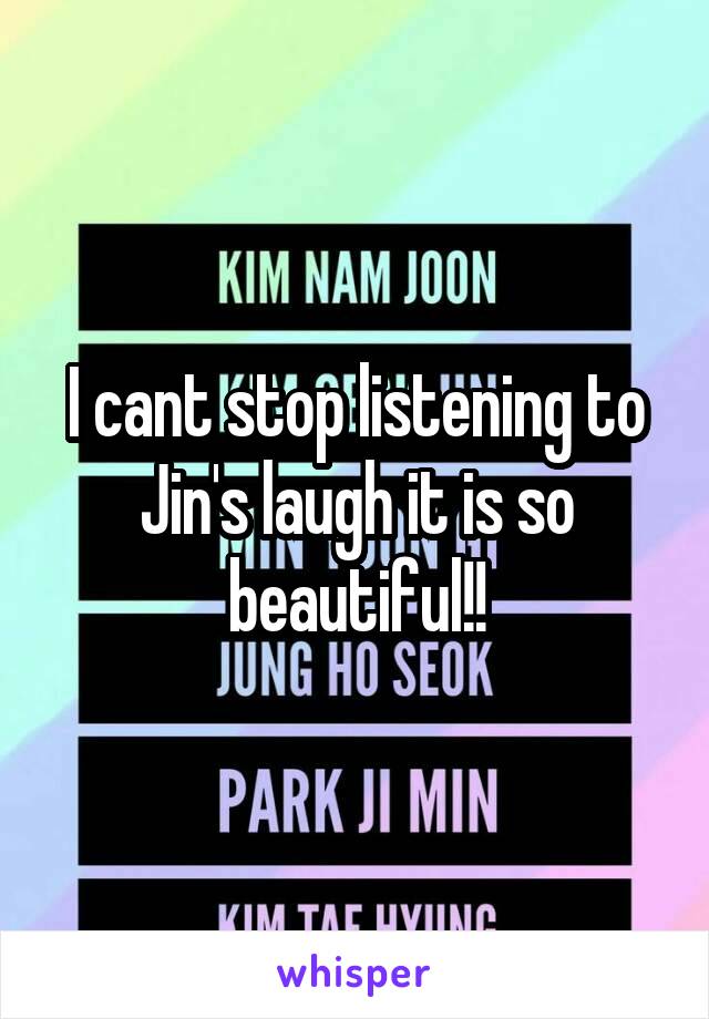 I cant stop listening to Jin's laugh it is so beautiful!!