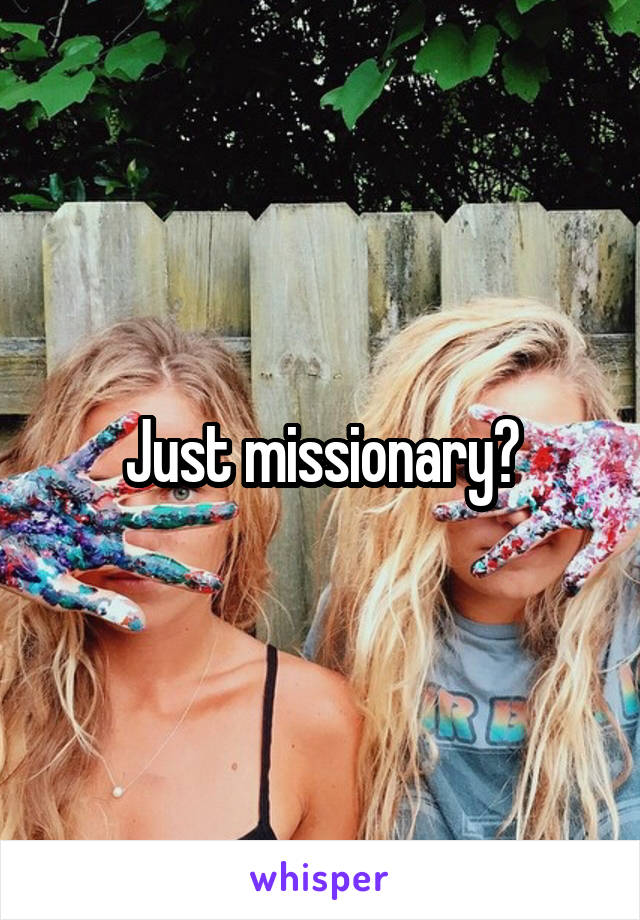 Just missionary?