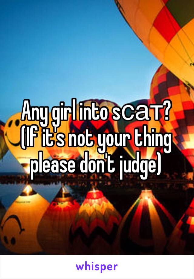 Any girl into sсат?
(If it's not your thing please don't judge)