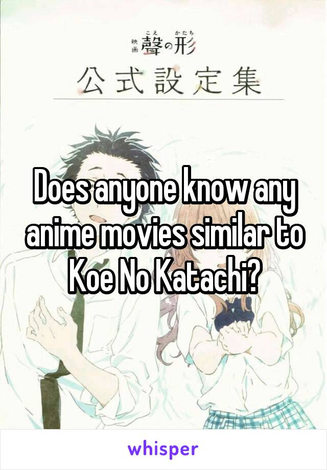 Does anyone know any anime movies similar to Koe No Katachi?