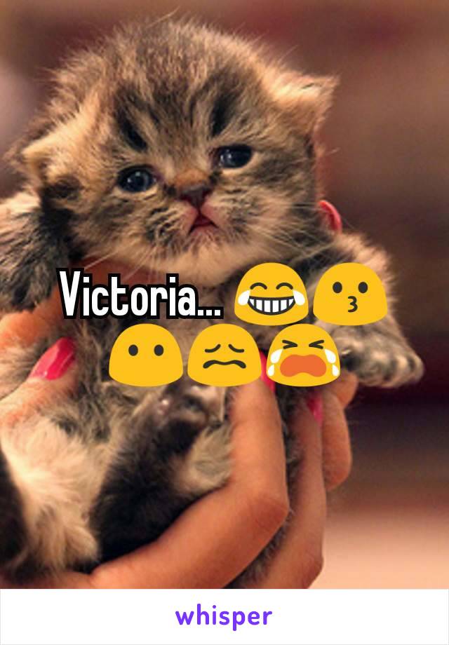 Victoria... 😂😗😶😖😭