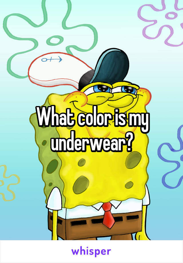 What color is my underwear?