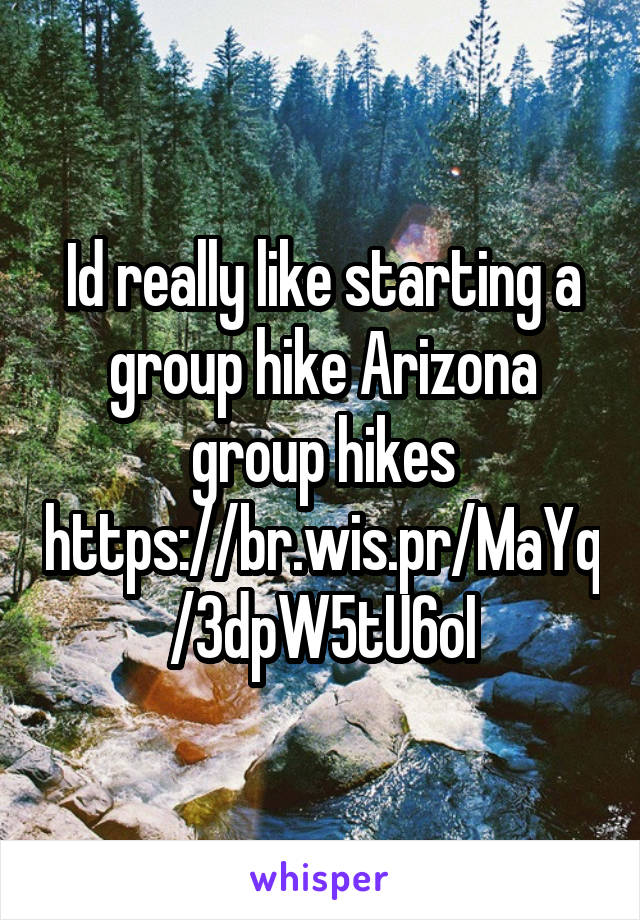Id really like starting a group hike Arizona group hikes https://br.wis.pr/MaYq/3dpW5tU6oI