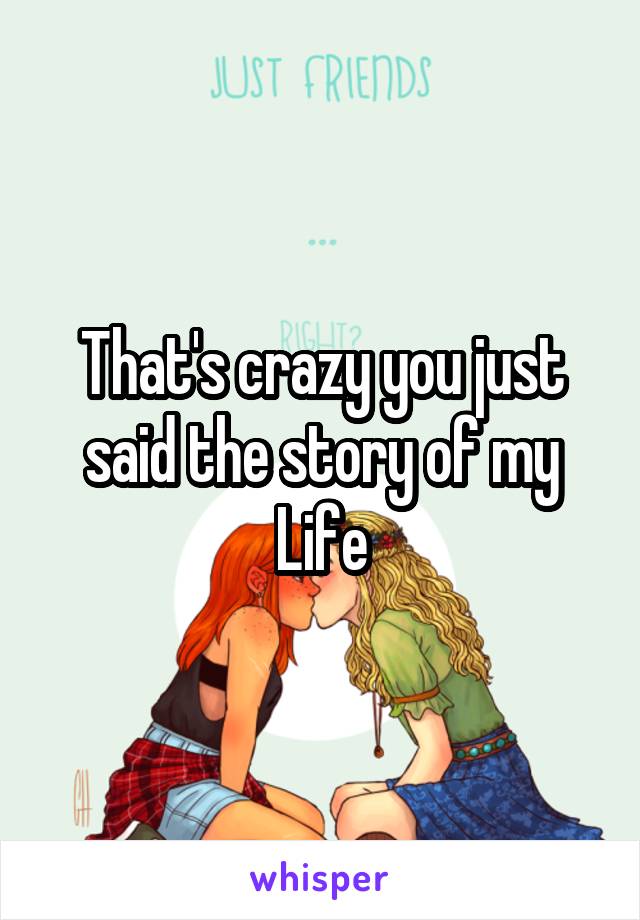 That's crazy you just said the story of my Life
