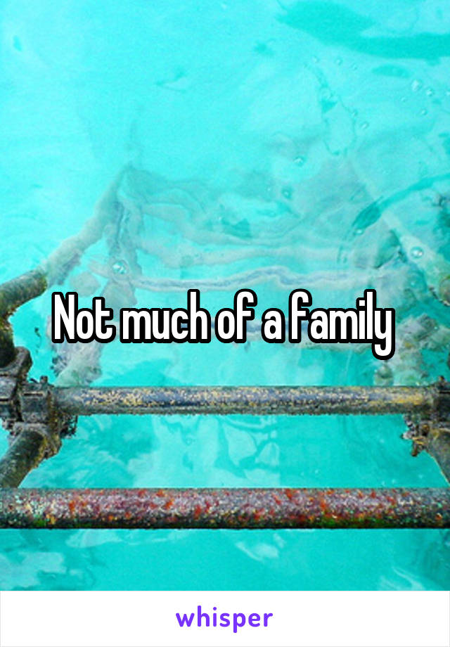 Not much of a family 