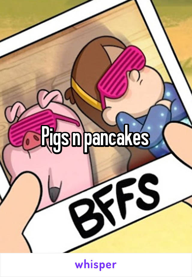 Pigs n pancakes 