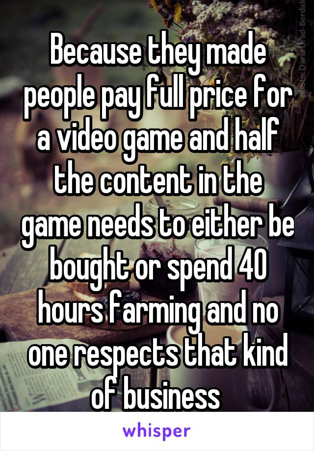 Because they made people pay full price for a video game and half the content in the game needs to either be bought or spend 40 hours farming and no one respects that kind of business 