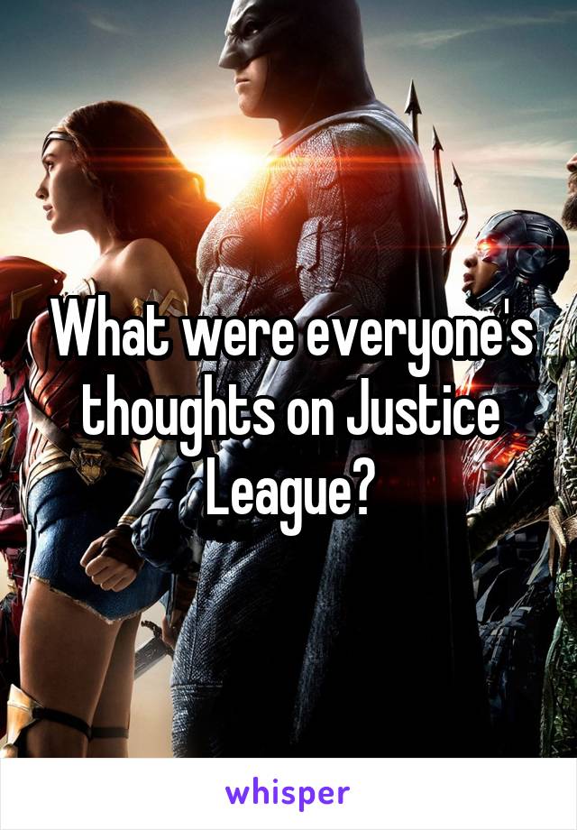 What were everyone's thoughts on Justice League?
