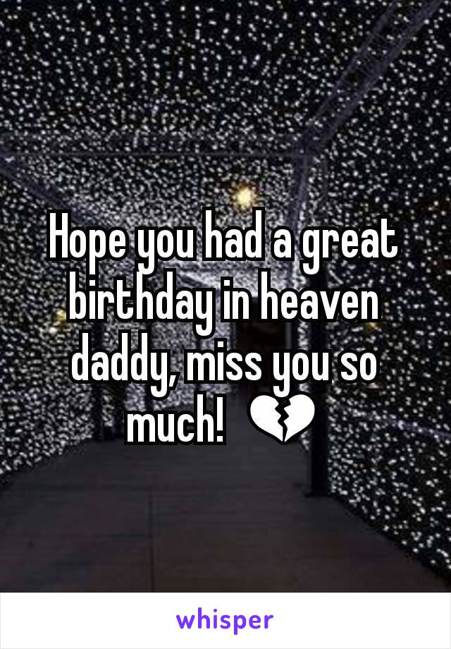 Hope you had a great birthday in heaven daddy, miss you so much!  💔