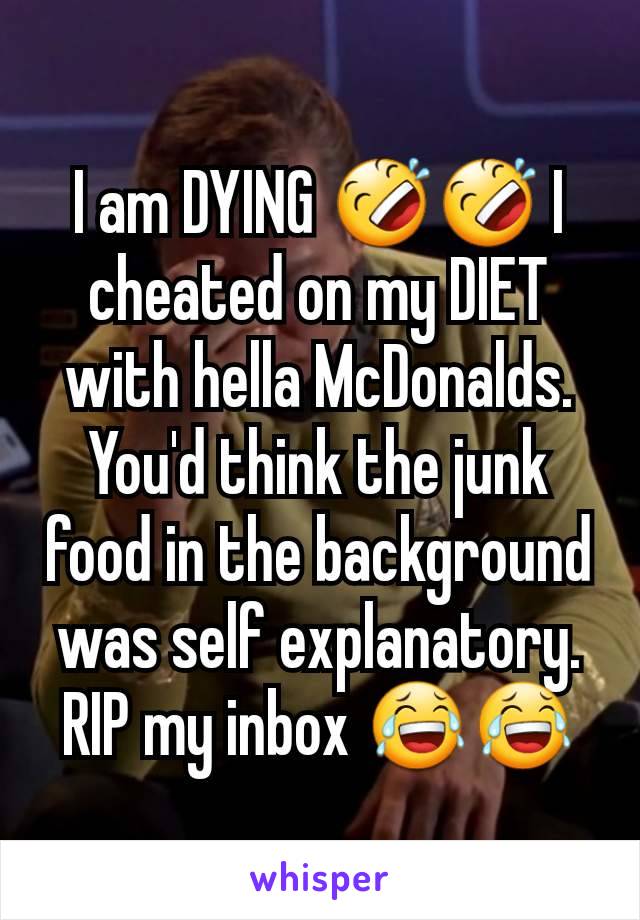 I am DYING 🤣🤣 I cheated on my DIET with hella McDonalds. You'd think the junk food in the background was self explanatory. RIP my inbox 😂😂