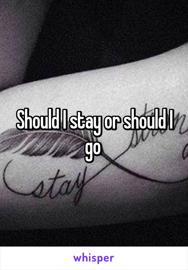 Should I stay or should I go 
