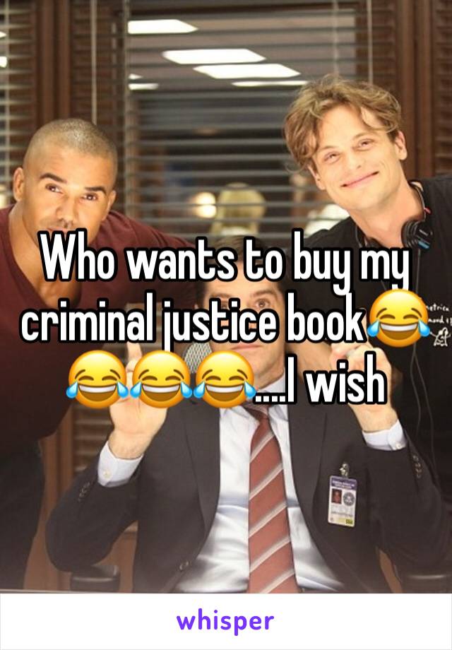 Who wants to buy my criminal justice book😂😂😂😂....I wish 