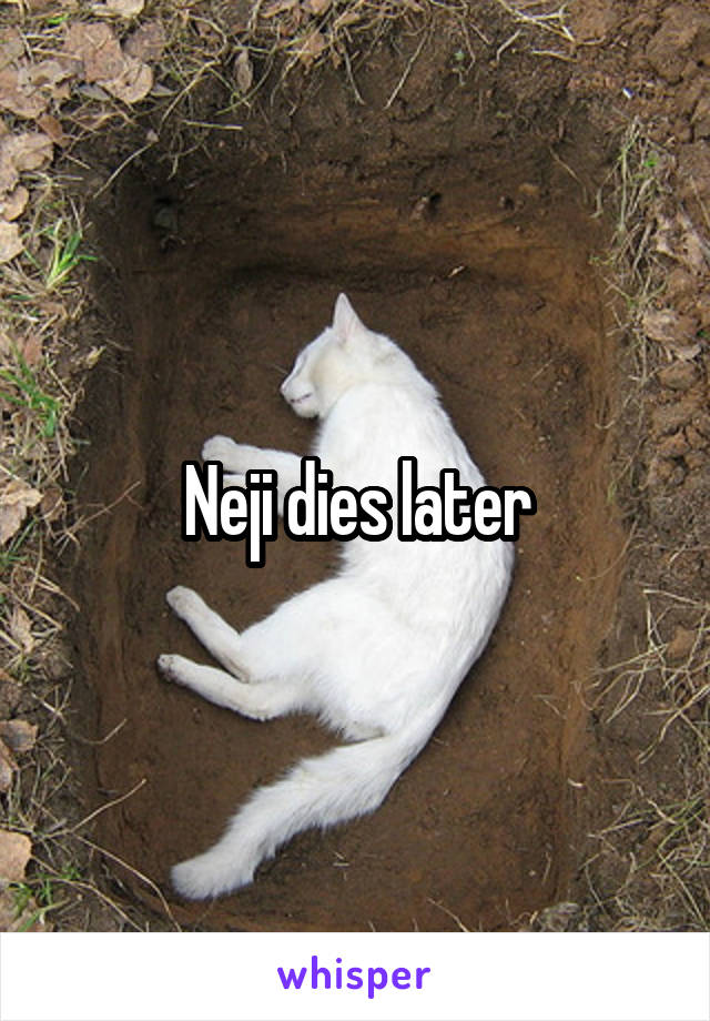 Neji dies later