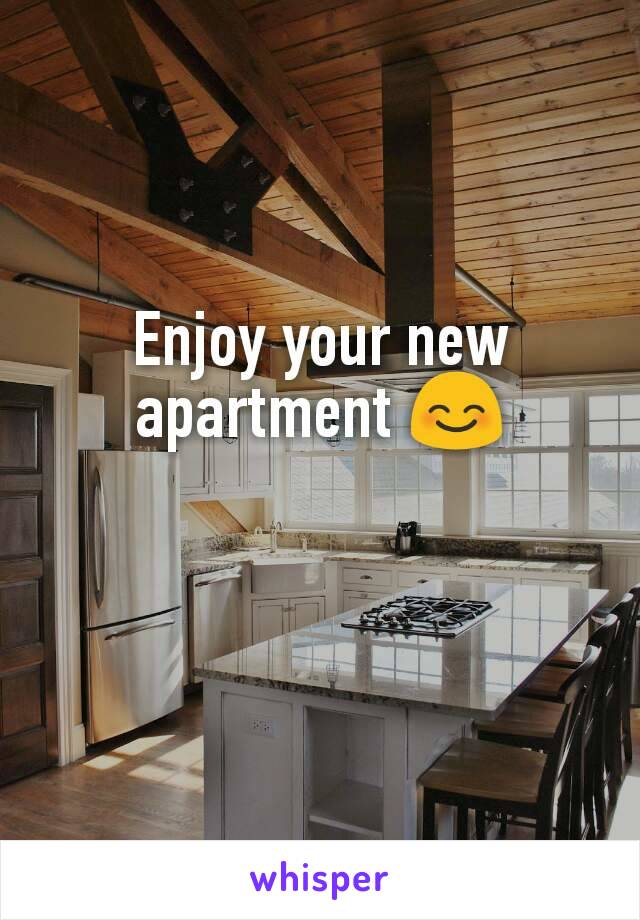 Enjoy your new apartment 😊