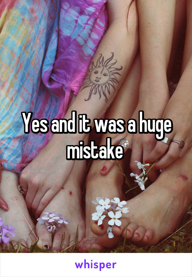 Yes and it was a huge mistake 