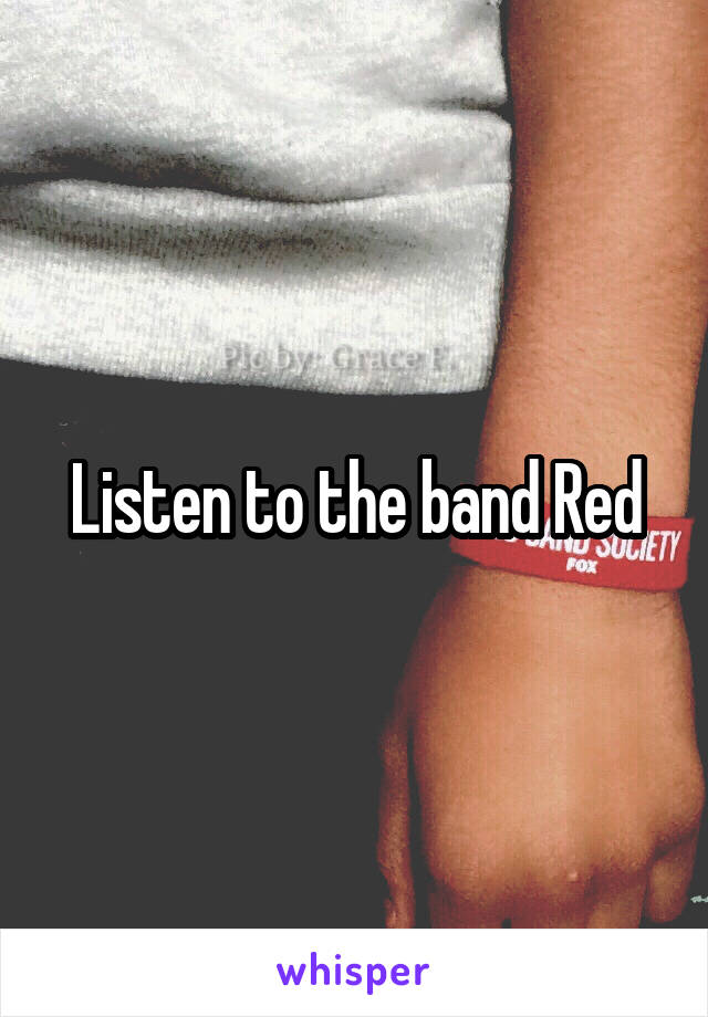 Listen to the band Red