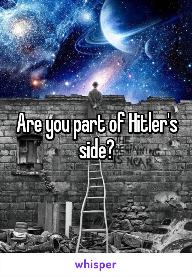 Are you part of Hitler's side?