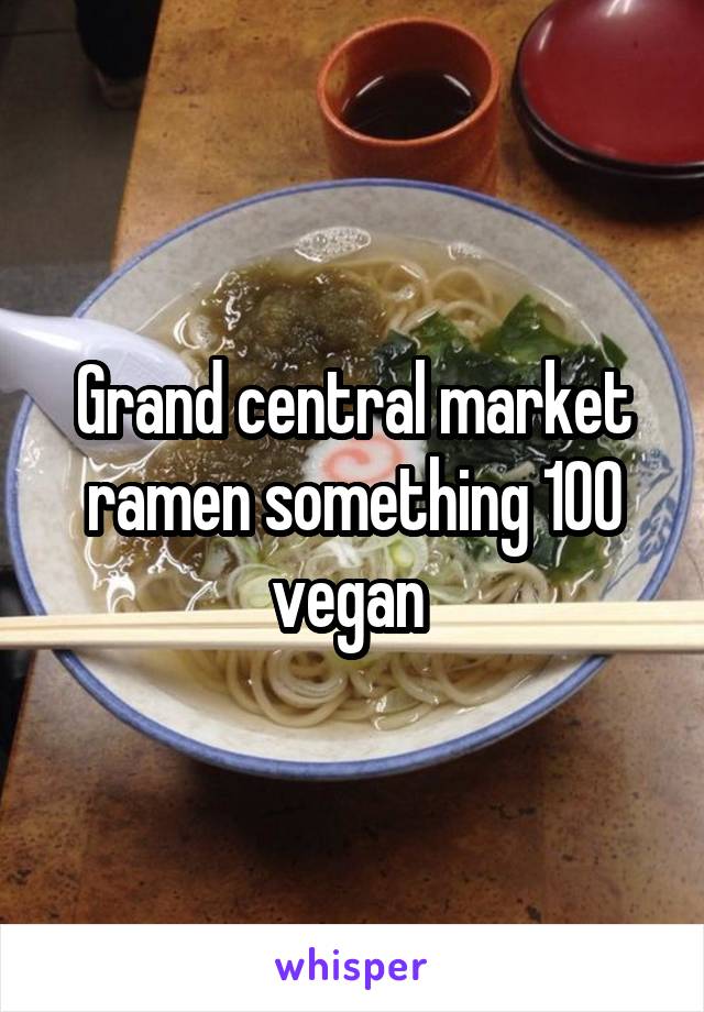 Grand central market ramen something 100 vegan 