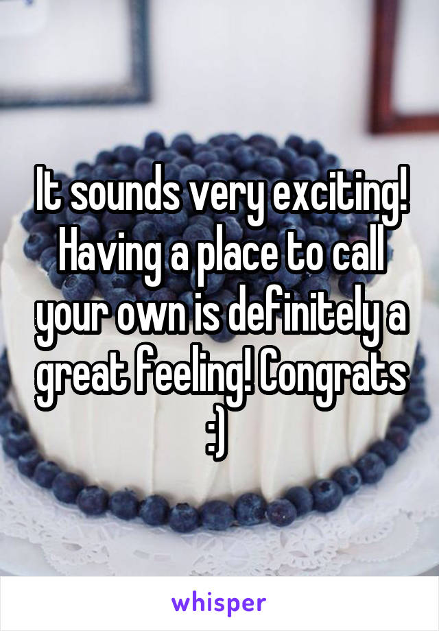 It sounds very exciting! Having a place to call your own is definitely a great feeling! Congrats :) 