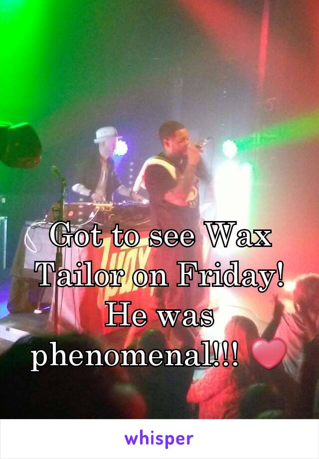 Got to see Wax Tailor on Friday! He was phenomenal!!! ❤