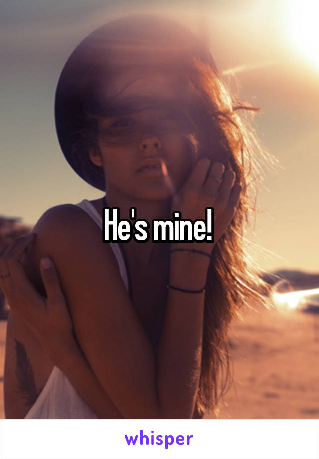He's mine! 