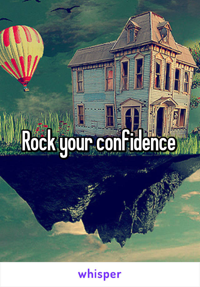 Rock your confidence 