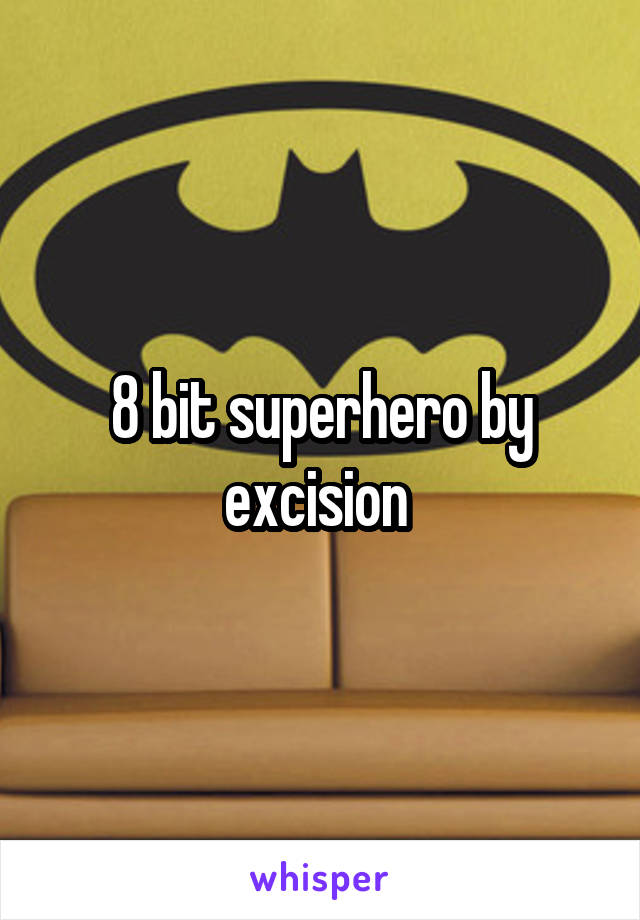 8 bit superhero by excision 