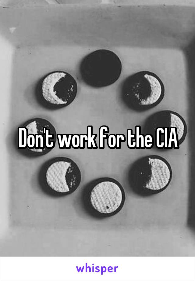 Don't work for the CIA