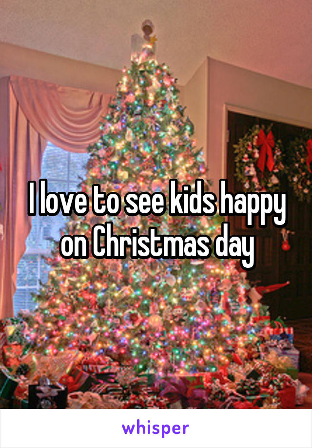 I love to see kids happy on Christmas day