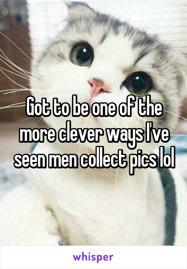 Got to be one of the more clever ways I've seen men collect pics lol