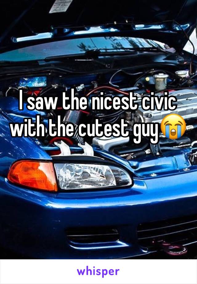 I saw the nicest civic with the cutest guy😭