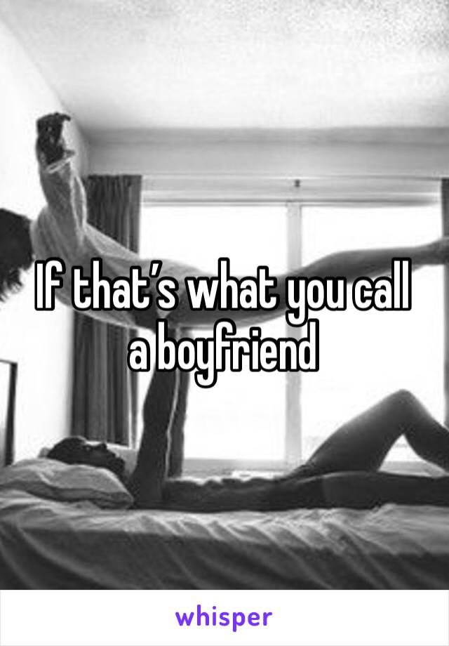 If that’s what you call a boyfriend 
