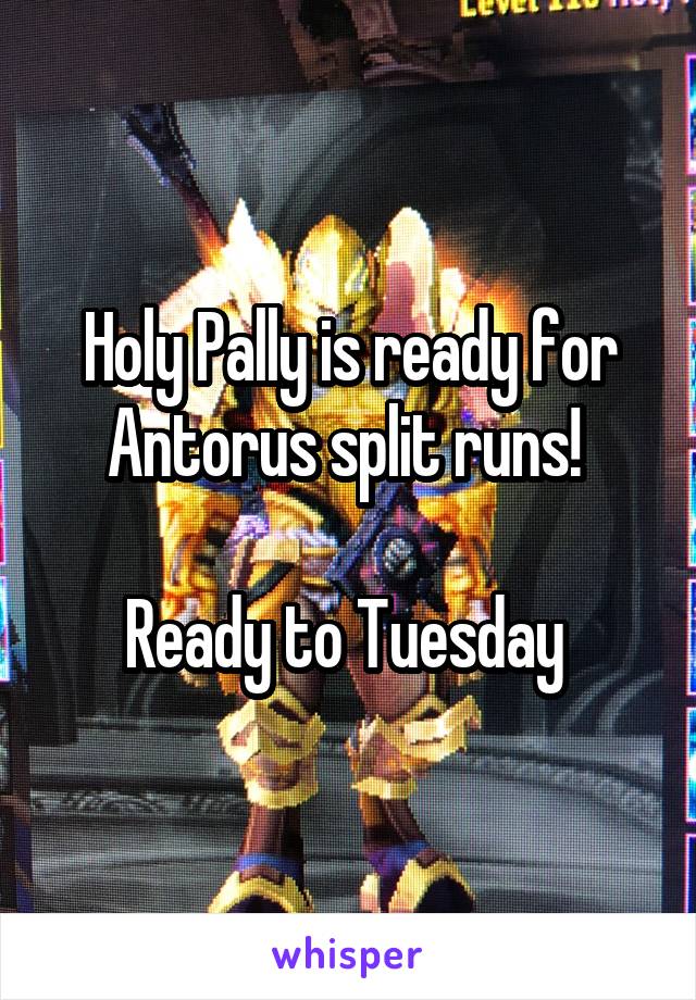 Holy Pally is ready for Antorus split runs! 

Ready to Tuesday 