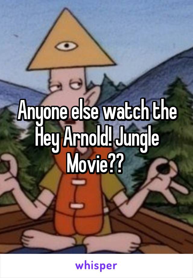 Anyone else watch the Hey Arnold! Jungle Movie?? 